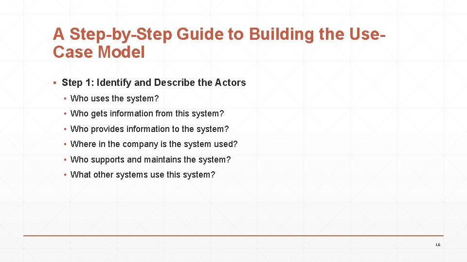 A Step-by-Step Guide to Building the Use. Case Model ▪ Step 1: Identify and