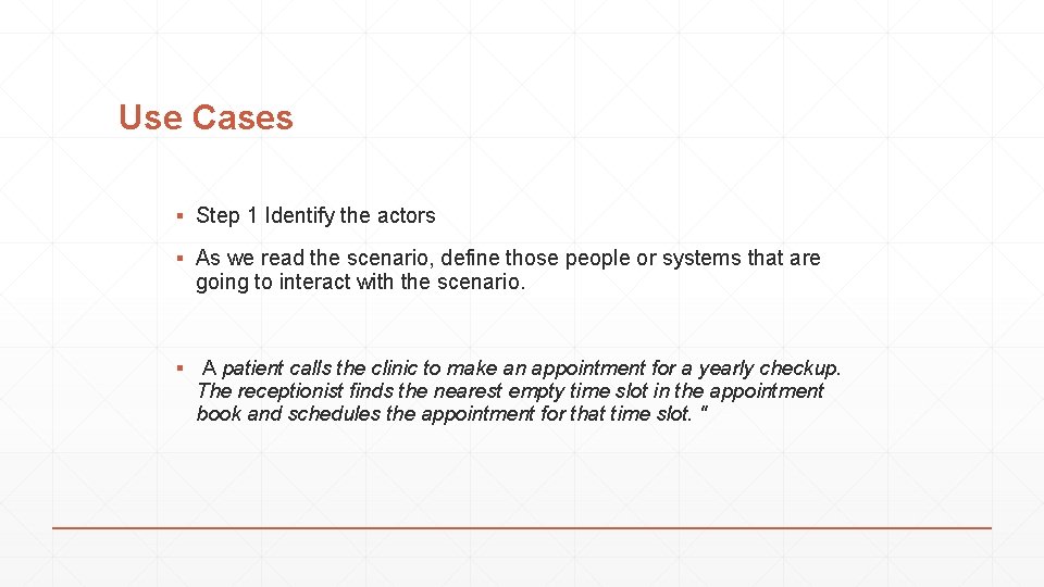 Use Cases ▪ Step 1 Identify the actors ▪ As we read the scenario,