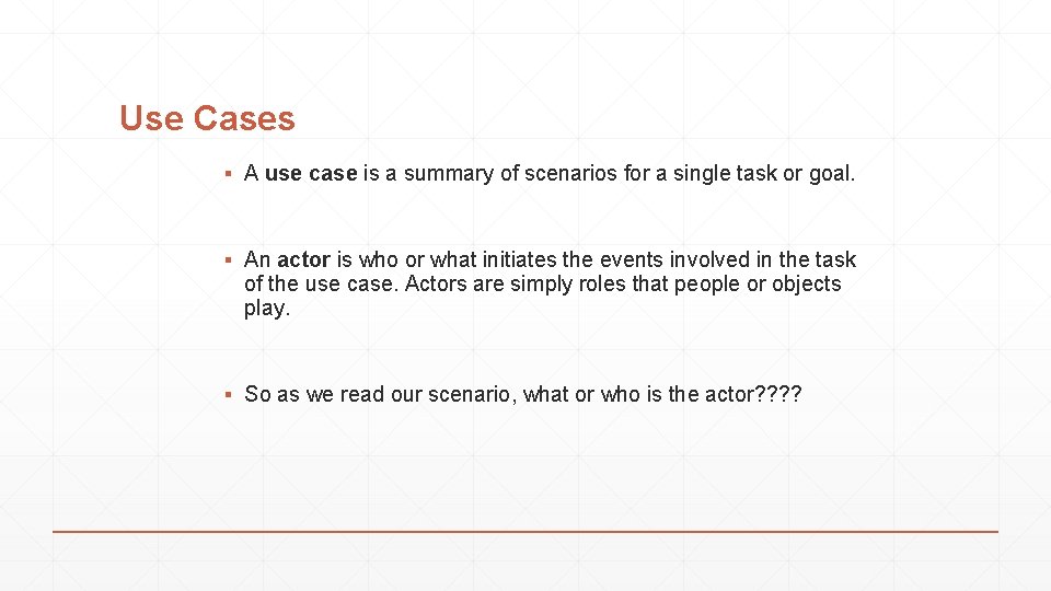 Use Cases ▪ A use case is a summary of scenarios for a single