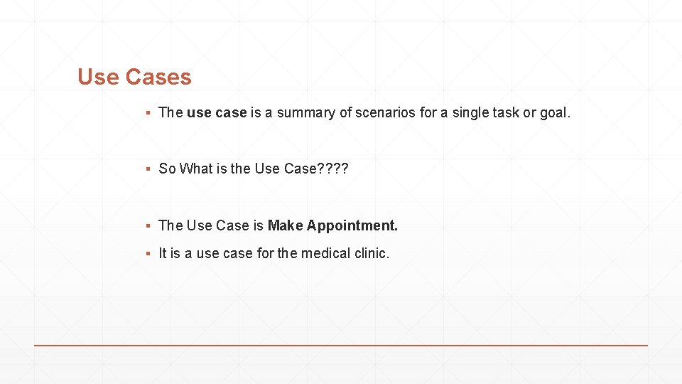 Use Cases ▪ The use case is a summary of scenarios for a single
