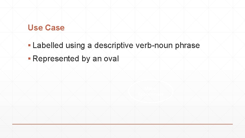 Use Case ▪ Labelled using a descriptive verb-noun phrase ▪ Represented by an oval