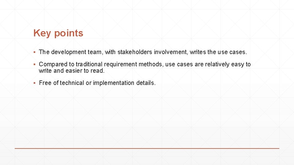 Key points ▪ The development team, with stakeholders involvement, writes the use cases. ▪