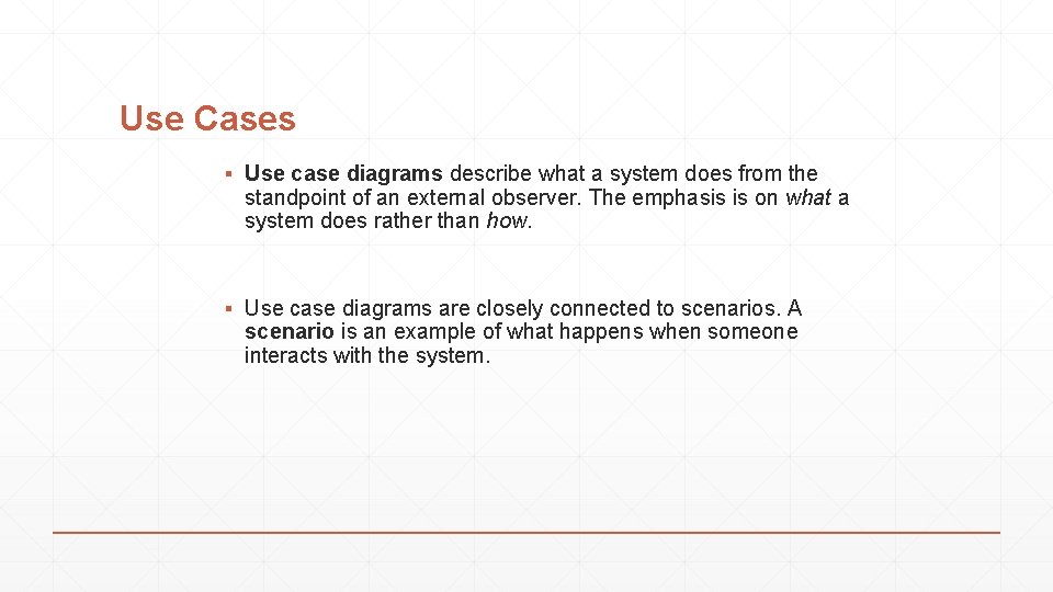 Use Cases ▪ Use case diagrams describe what a system does from the standpoint