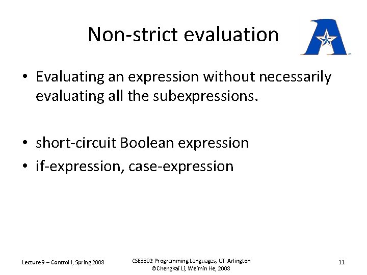 Non-strict evaluation • Evaluating an expression without necessarily evaluating all the subexpressions. • short-circuit