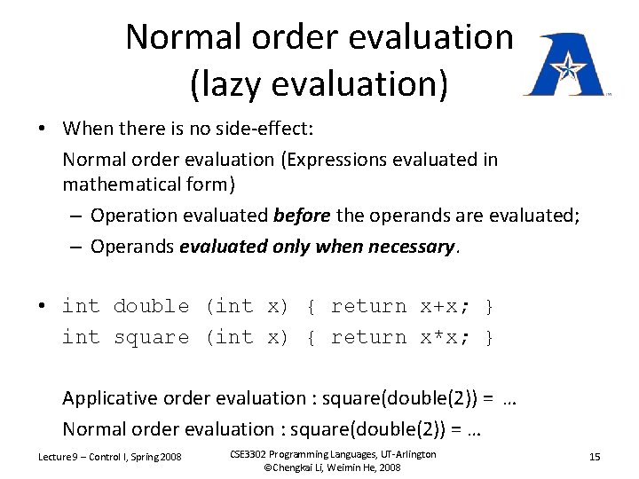 Normal order evaluation (lazy evaluation) • When there is no side-effect: Normal order evaluation