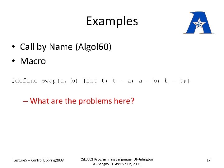 Examples • Call by Name (Algol 60) • Macro #define swap(a, b) {int t;