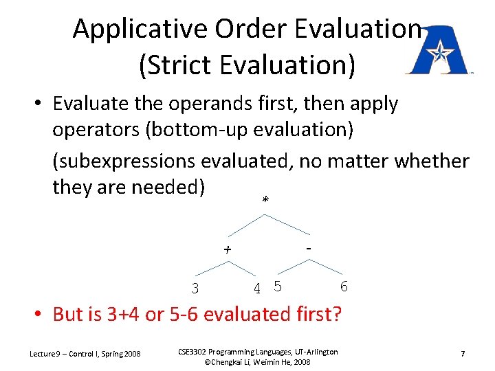 Applicative Order Evaluation (Strict Evaluation) • Evaluate the operands first, then apply operators (bottom-up