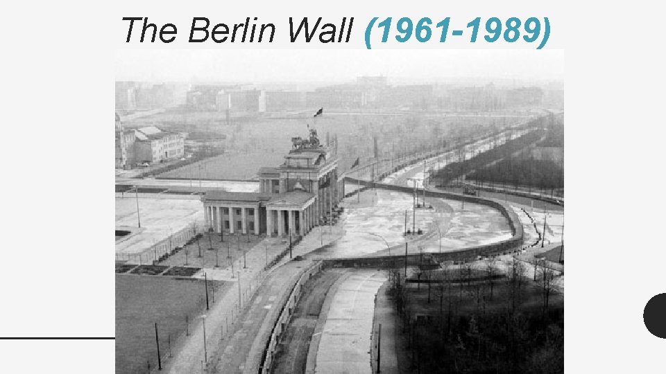 The Berlin Wall (1961 -1989) 