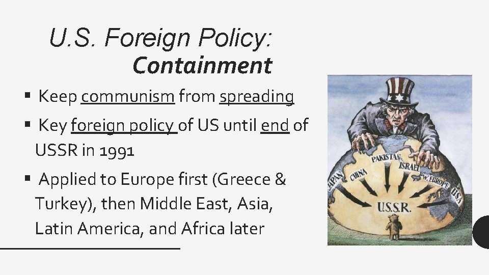 U. S. Foreign Policy: Containment § Keep communism from spreading § Key foreign policy