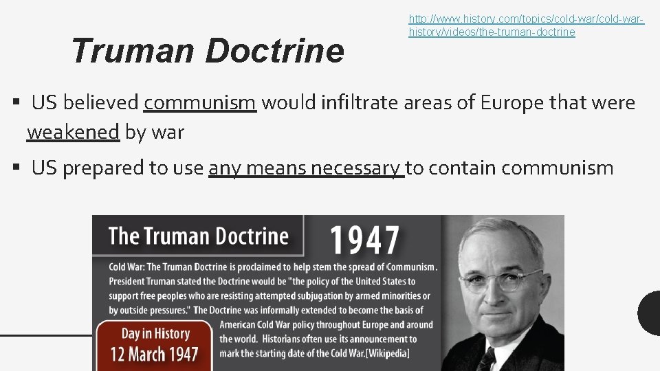 Truman Doctrine http: //www. history. com/topics/cold-warhistory/videos/the-truman-doctrine § US believed communism would infiltrate areas of