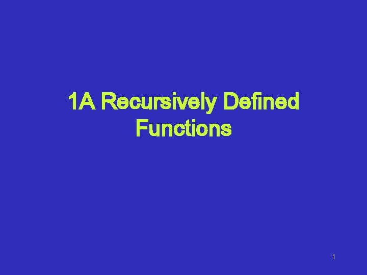 1 A Recursively Defined Functions 1 