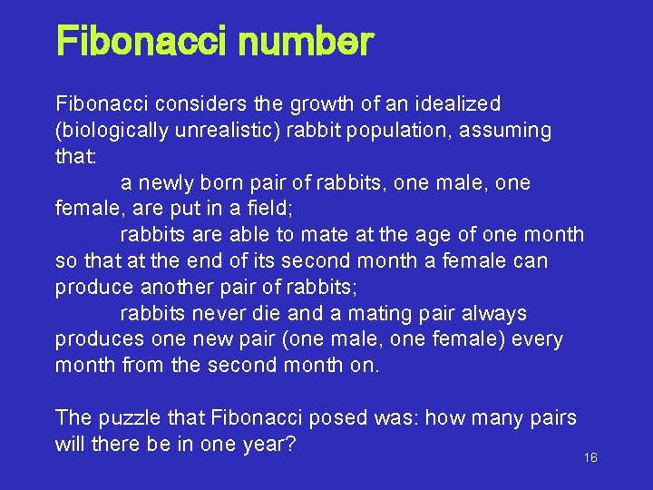 Fibonacci number Fibonacci considers the growth of an idealized (biologically unrealistic) rabbit population, assuming