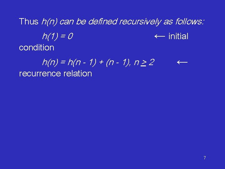 Thus h(n) can be defined recursively as follows: h(1) = 0 ← initial condition