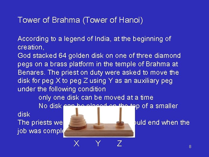 Tower of Brahma (Tower of Hanoi) According to a legend of India, at the