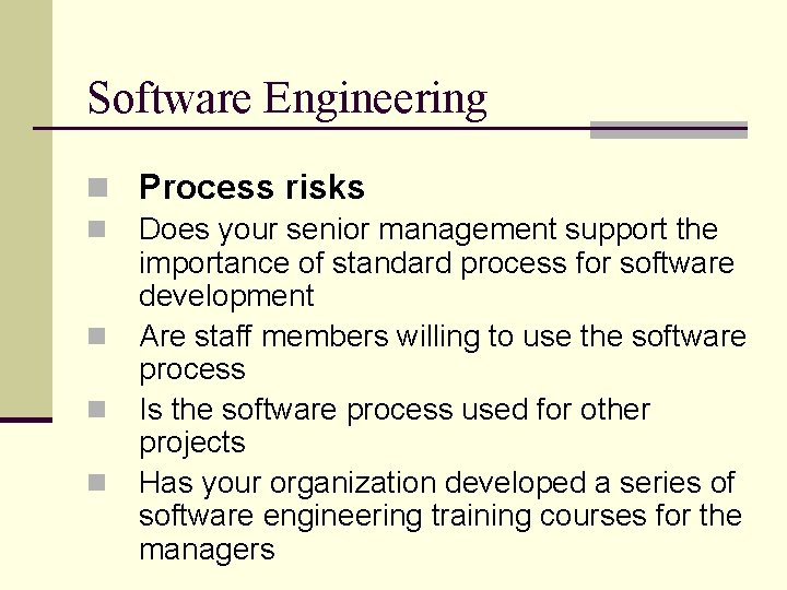 Software Engineering n Process risks n Does your senior management support the importance of