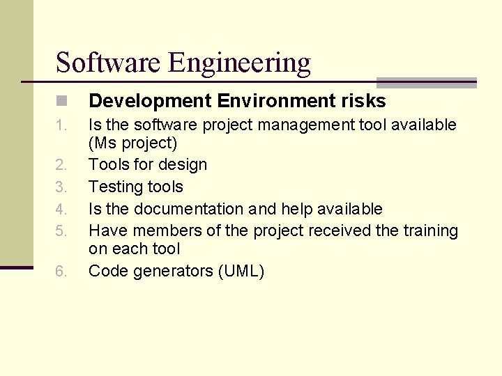 Software Engineering n Development Environment risks 1. Is the software project management tool available