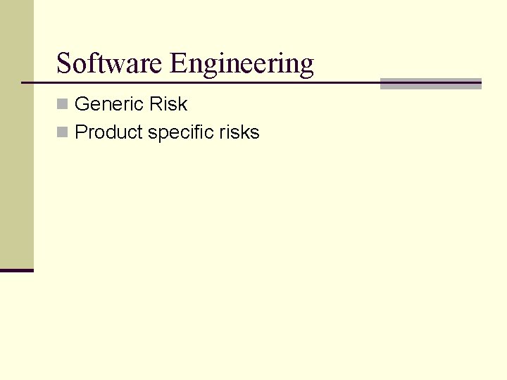 Software Engineering n Generic Risk n Product specific risks 