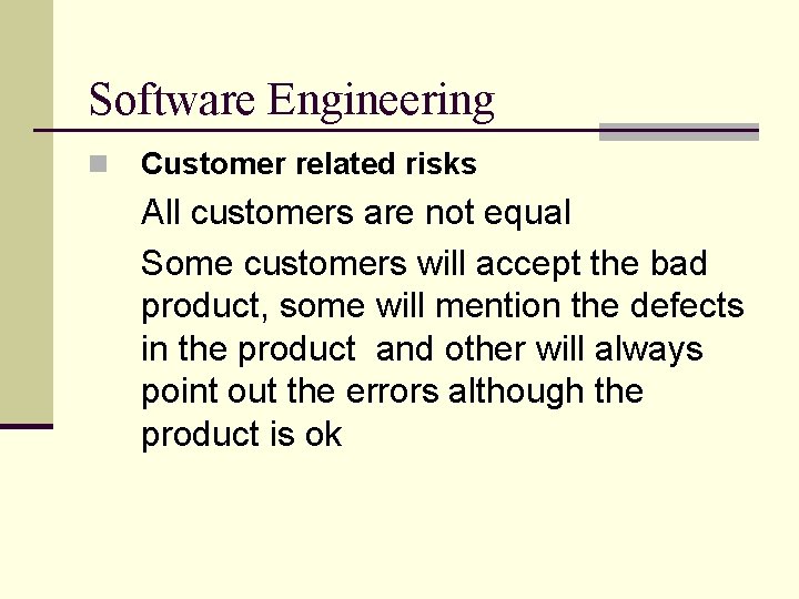 Software Engineering n Customer related risks All customers are not equal Some customers will