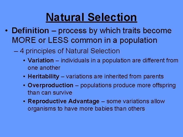 Natural Selection • Definition – process by which traits become MORE or LESS common