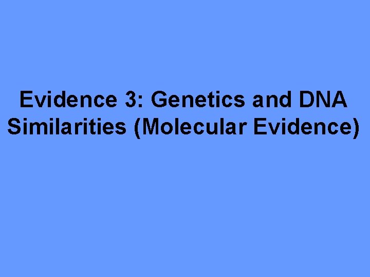 Evidence 3: Genetics and DNA Similarities (Molecular Evidence) 