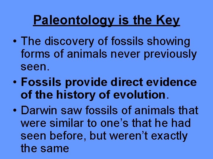 Paleontology is the Key • The discovery of fossils showing forms of animals never