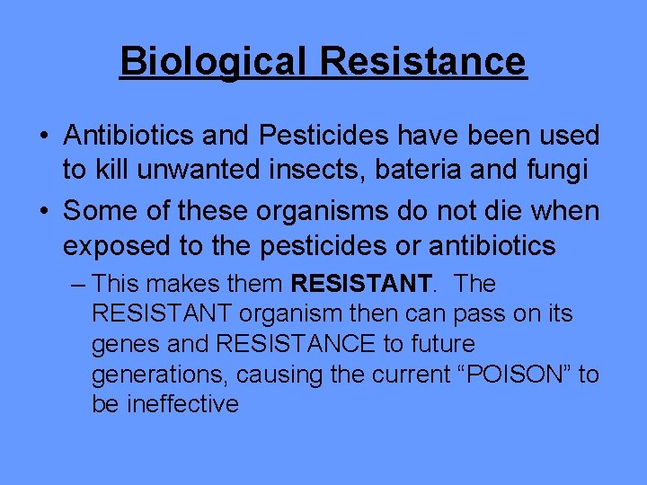 Biological Resistance • Antibiotics and Pesticides have been used to kill unwanted insects, bateria