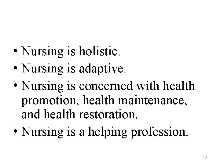  • Nursing is holistic. • Nursing is adaptive. • Nursing is concerned with