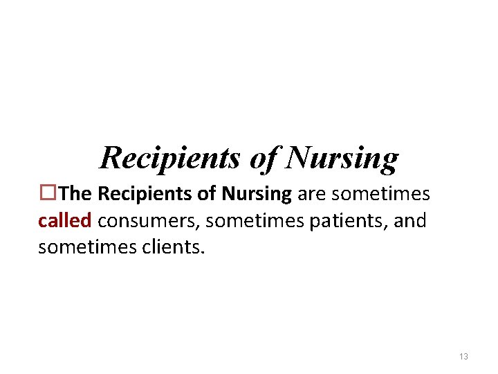 Recipients of Nursing o. The Recipients of Nursing are sometimes called consumers, sometimes patients,