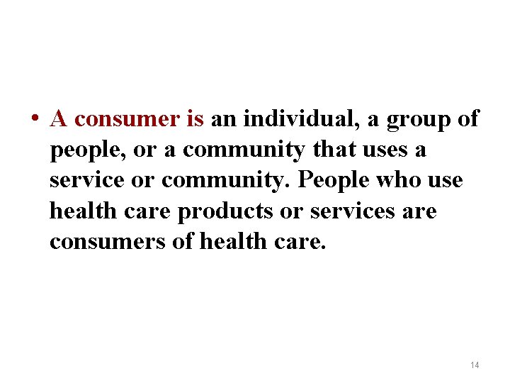  • A consumer is an individual, a group of people, or a community