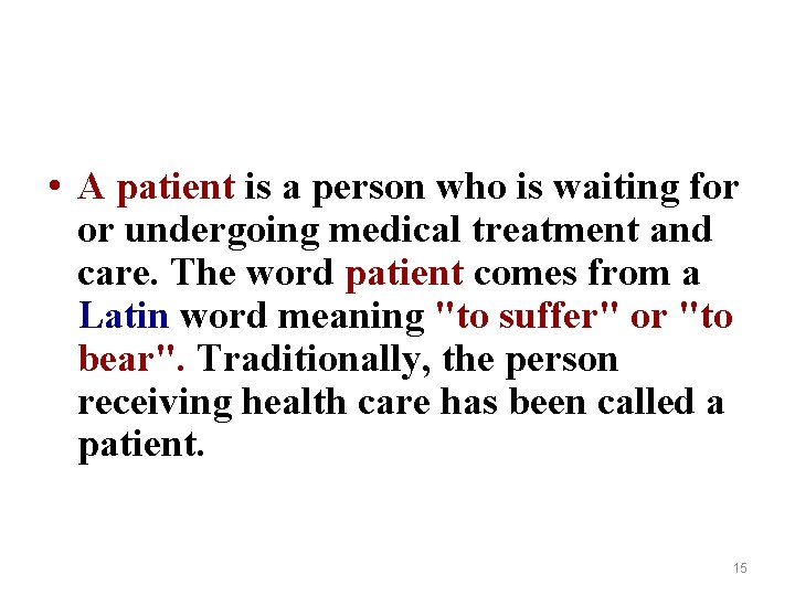  • A patient is a person who is waiting for or undergoing medical