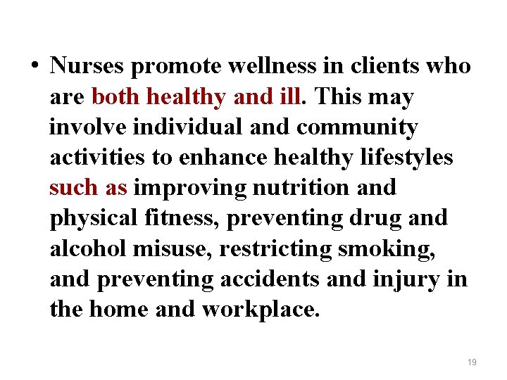  • Nurses promote wellness in clients who are both healthy and ill. This