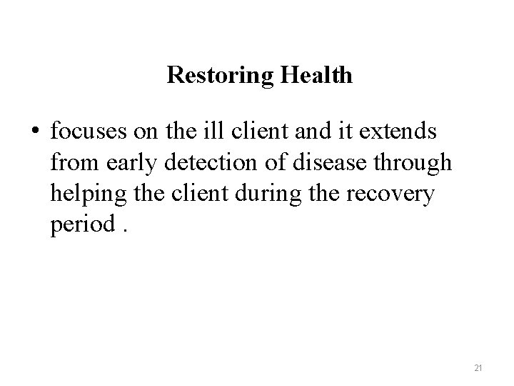 Restoring Health • focuses on the ill client and it extends from early detection