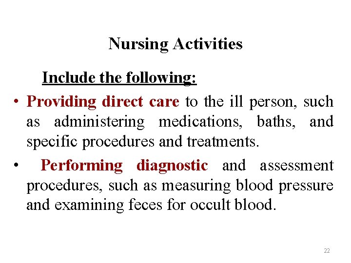 Nursing Activities Include the following: • Providing direct care to the ill person, such