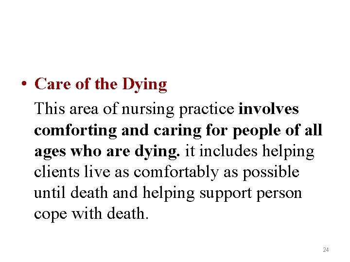  • Care of the Dying This area of nursing practice involves comforting and