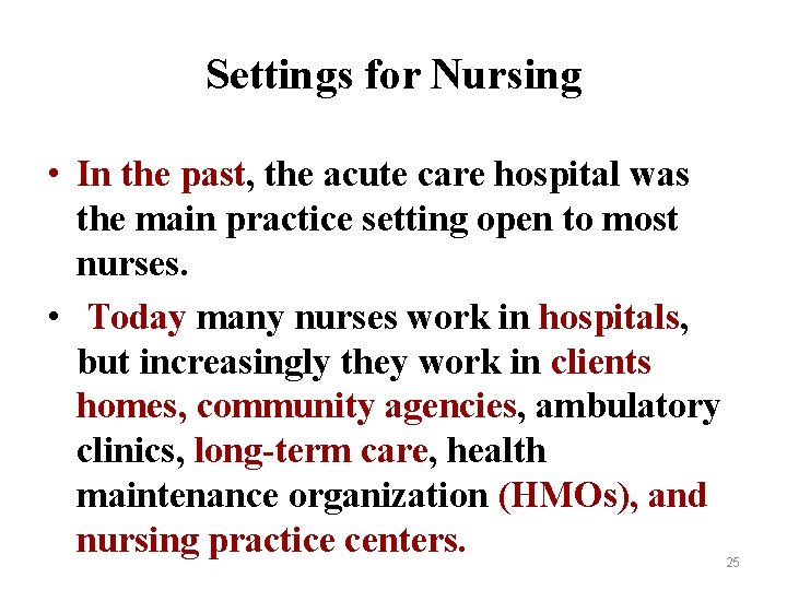 Settings for Nursing • In the past, the acute care hospital was the main