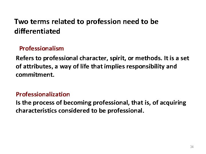 Two terms related to profession need to be differentiated Professionalism Refers to professional character,