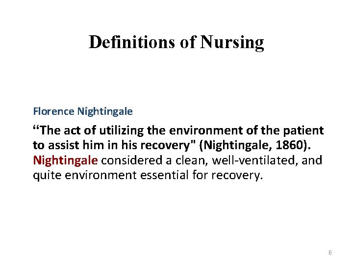 Definitions of Nursing Florence Nightingale “The act of utilizing the environment of the patient