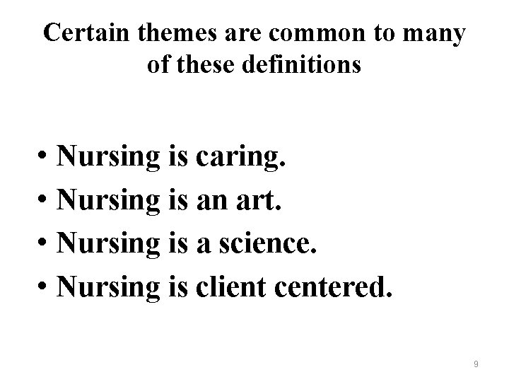 Certain themes are common to many of these definitions • Nursing is caring. •