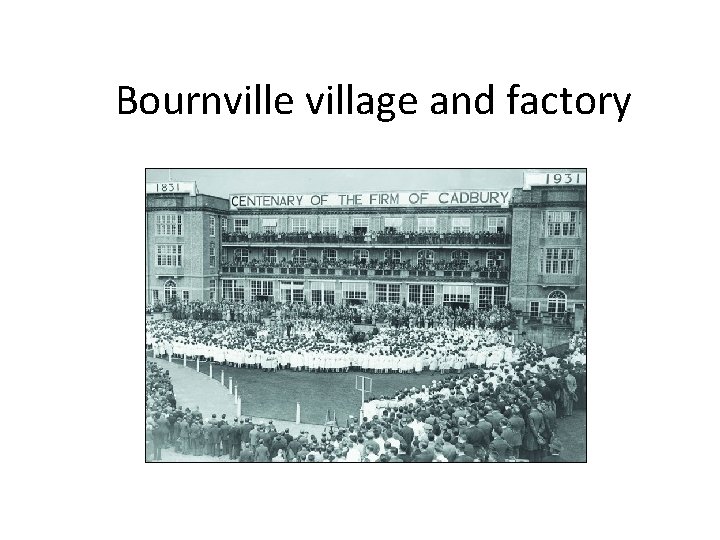 Bournville village and factory 
