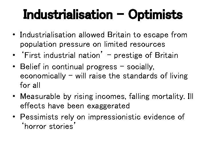 Industrialisation - Optimists • Industrialisation allowed Britain to escape from population pressure on limited