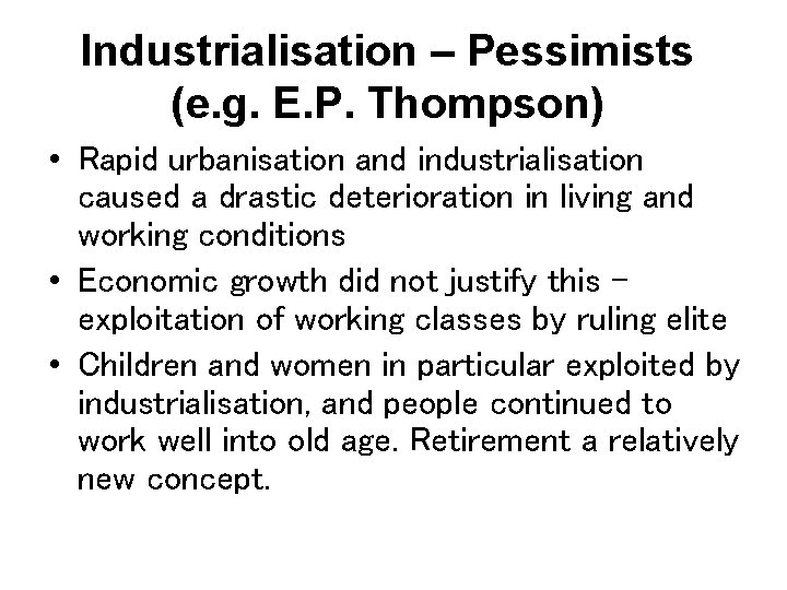 Industrialisation – Pessimists (e. g. E. P. Thompson) • Rapid urbanisation and industrialisation caused