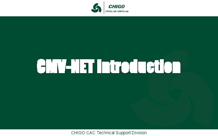 CMV-NET Introduction CHIGO CAC Technical Support Division CMV-NET Introduction CHIGO CAC Technical Support Division