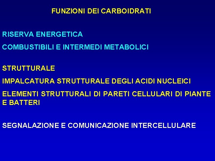 FUNZIONI DEI CARBOIDRATI RISERVA ENERGETICA COMBUSTIBILI E INTERMEDI METABOLICI STRUTTURALE IMPALCATURA STRUTTURALE DEGLI ACIDI