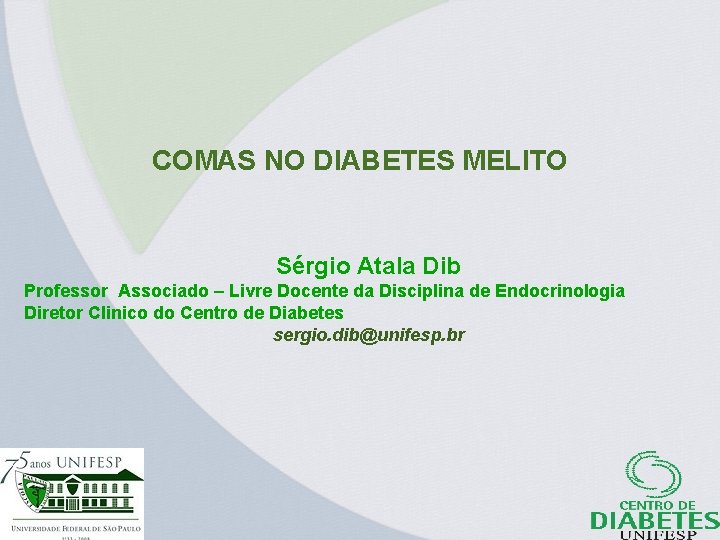 COMAS NO DIABETES MELITO Sérgio Atala Dib Professor Associado – Livre Docente da Disciplina