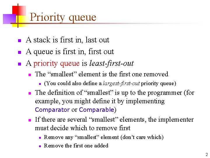 Priority queue n n n A stack is first in, last out A queue