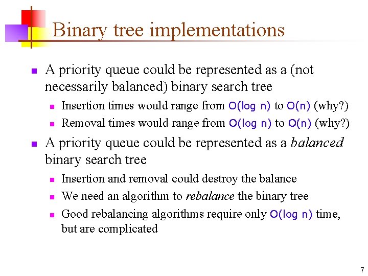 Binary tree implementations n A priority queue could be represented as a (not necessarily