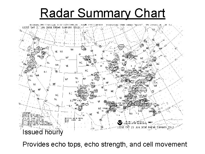 Radar Summary Chart Issued hourly Provides echo tops, echo strength, and cell movement 
