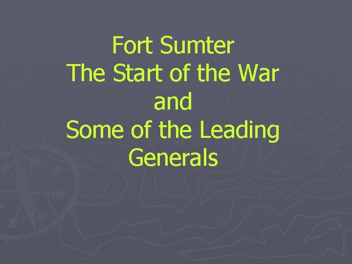 Fort Sumter The Start of the War and Some of the Leading Generals 