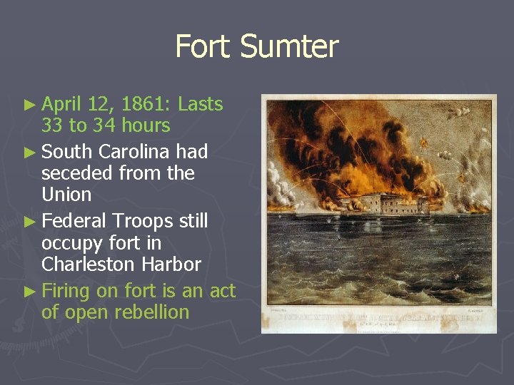 Fort Sumter ► April 12, 1861: Lasts 33 to 34 hours ► South Carolina