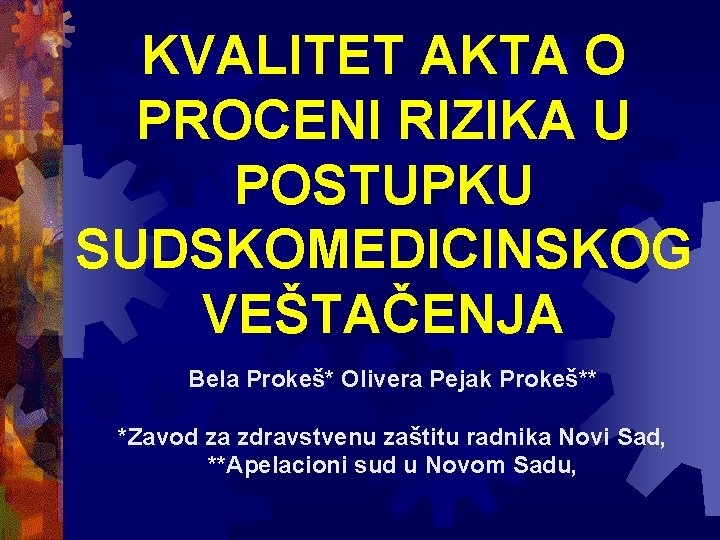 KVALITET AKTA O PROCENI RIZIKA U POSTUPKU SUDSKOMEDICINSKOG VEŠTAČENJA Bela Prokeš* Olivera Pejak Prokeš**